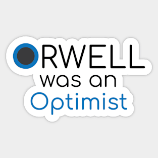 Orwell was an Optimist (w no background) Sticker